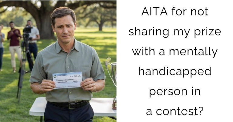 AITA for not sharing my prize with a mentally handicapped person in a contest?
