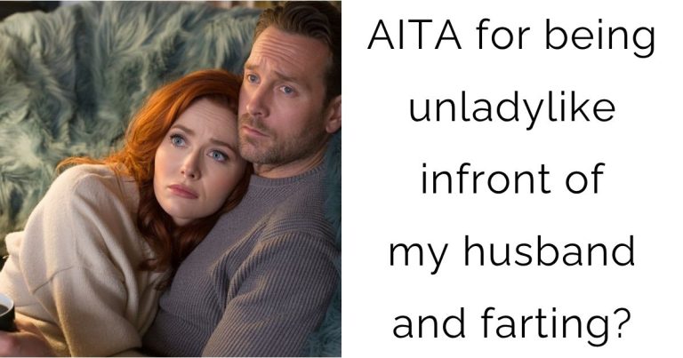 AITA for being unladylike infront of my husband and farting?
