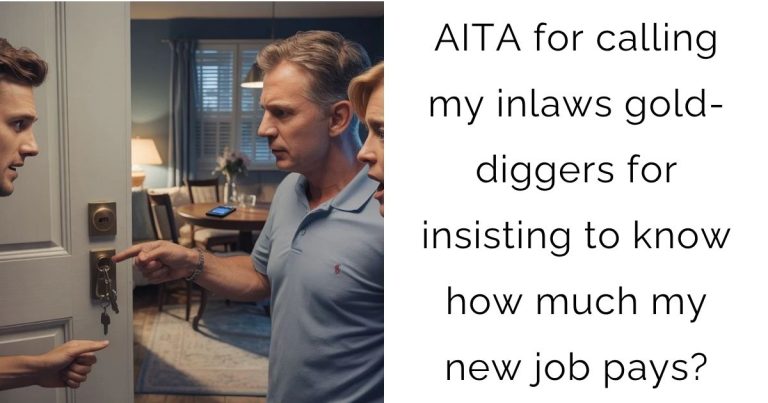 AITA for calling my inlaws gold-diggers for insisting to know how much my new job pays?