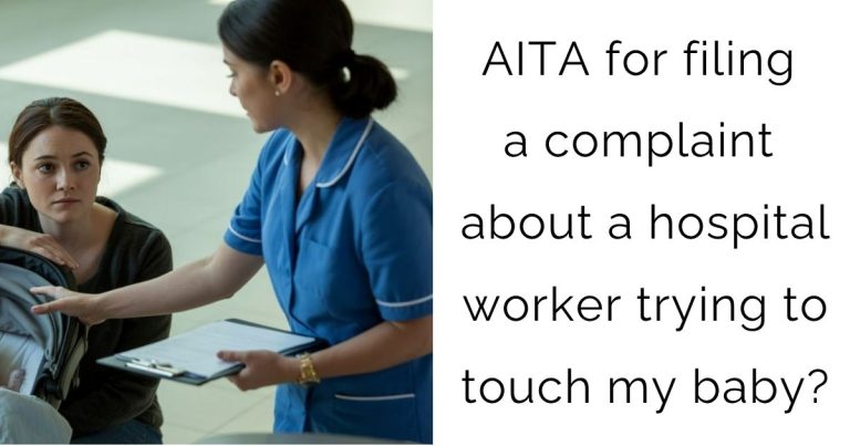 AITA for filing a complaint about a hospital worker trying to touch my baby?