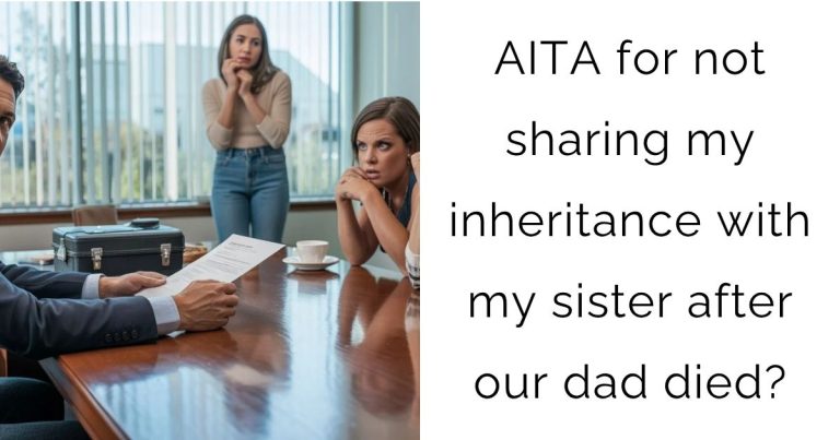 AITA for not sharing my inheritance with my sister after our dad died?