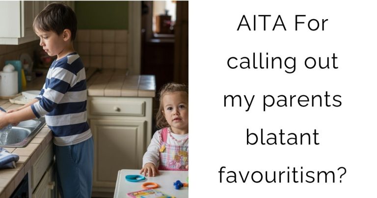 AITA For calling out my parents blatant favouritism?