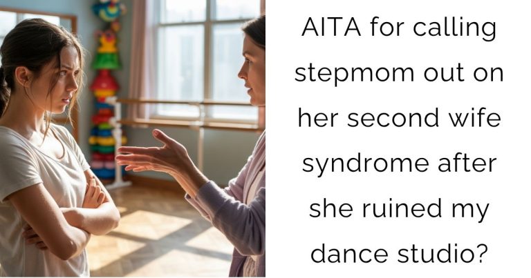 AITA for calling stepmom out on her second wife syndrome after she ruined my dance studio?