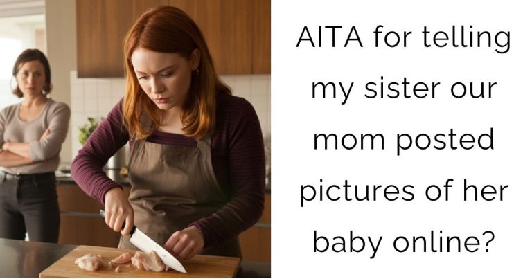 AITA for telling my sister our mom posted pictures of her baby online?