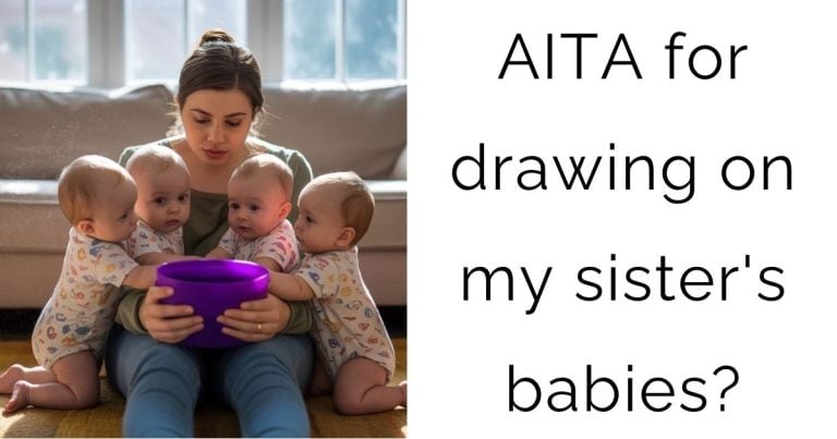 AITA for drawing on my sister’s babies?