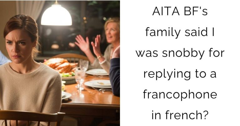 AITA boyfriend’s family said I was snobby for replying to a francophone in french?