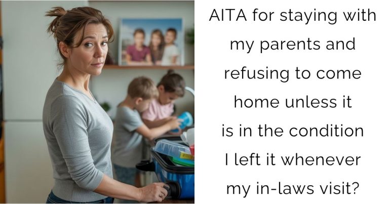 AITA for staying with my parents and refusing to come home unless it is in the condition I left it whenever my in-laws visit?