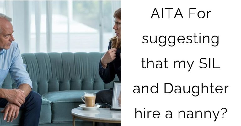 AITA For suggesting that my SIL and Daughter hire a nanny?