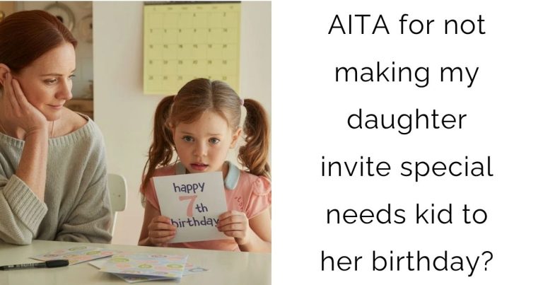 AITA for not making my daughter invite special needs kid to her birthday?