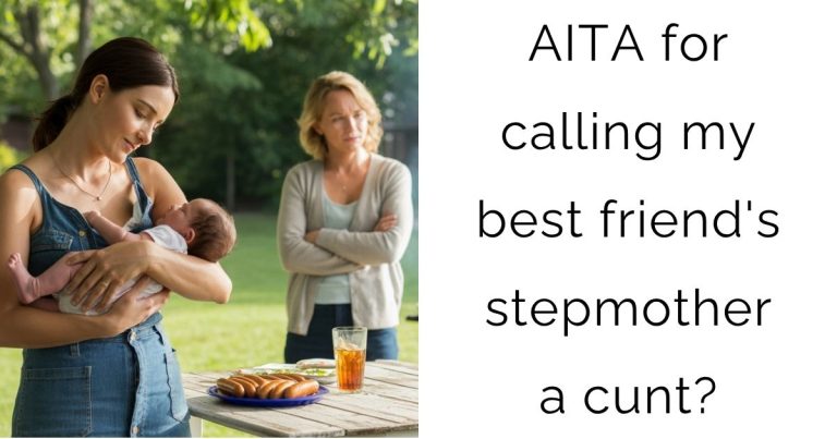 AITA for calling my best friend’s stepmother a cunt?