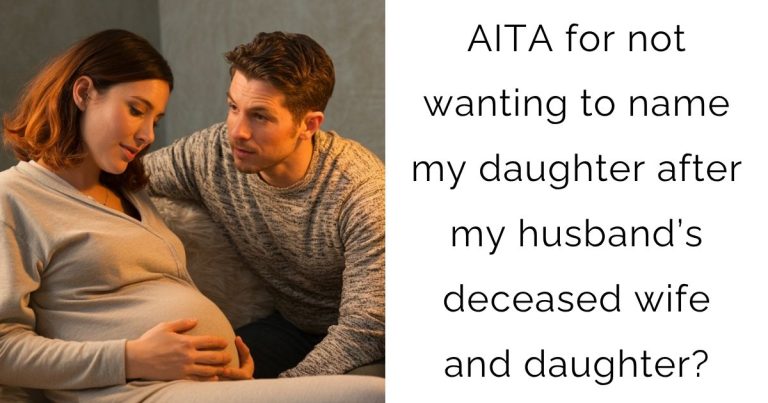 AITA for not wanting to name my daughter after my husband’s deceased wife and daughter?