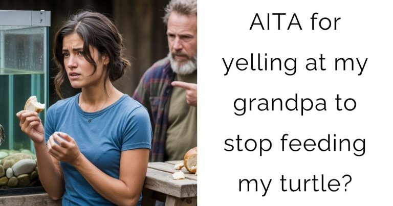 AITA for yelling at my grandpa to stop feeding my turtle?