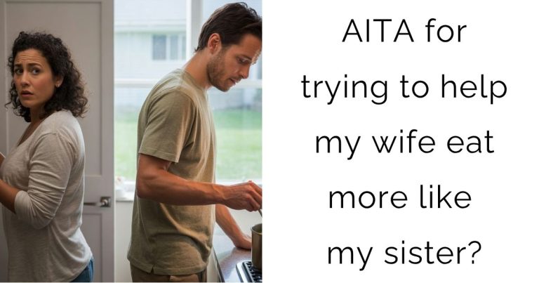AITA for trying to help my wife eat more like my sister?