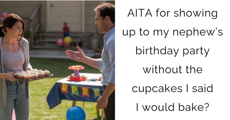 AITA for showing up to my nephew’s birthday party without the cupcakes I said I would bake?
