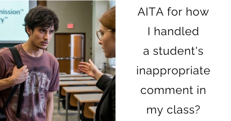 AITA for how I handled a student’s inappropriate comment in my class?