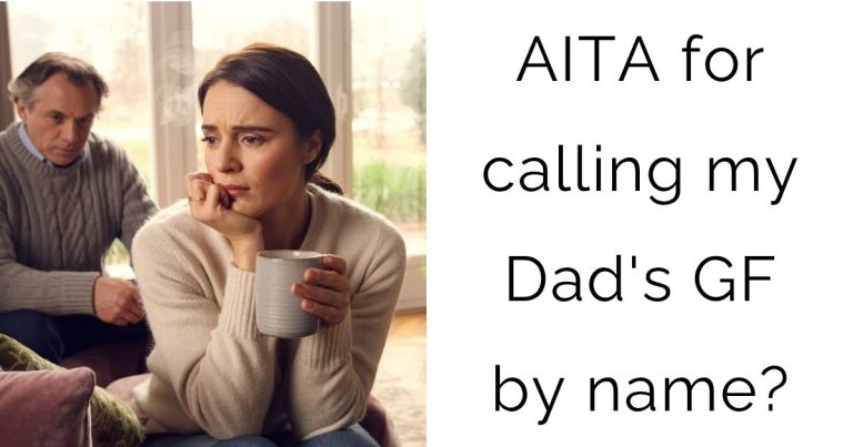 AITA for calling my Dad’s girlfriend by name?