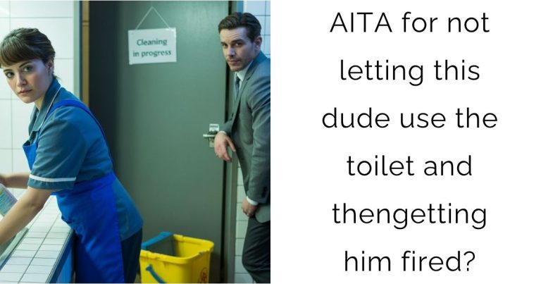 AITA for not letting this dude use the toilet and then getting him fired?