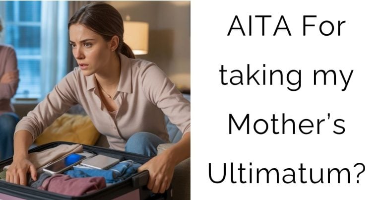 AITA For taking my Mother’s Ultimatum?