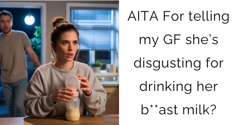 AITA For telling my girlfriend she’s disgusting for drinking her b**ast milk?