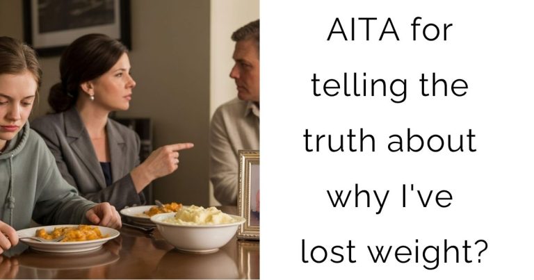 AITA for telling the truth about why I’ve lost weight?