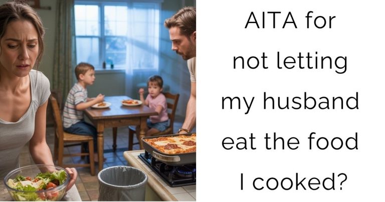 AITA for not letting my husband eat the food I cooked?