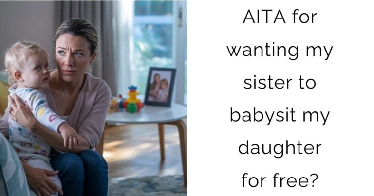 AITA for wanting my sister to babysit my daughter for free?