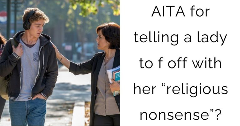 AITA for telling a lady to f off with her “religious nonsense”?