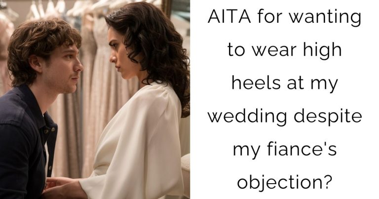 AITA for wanting to wear high heels at my wedding despite my fiance’s objection?