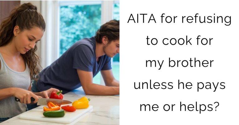 AITA for refusing to cook for my brother unless he pays me or helps?