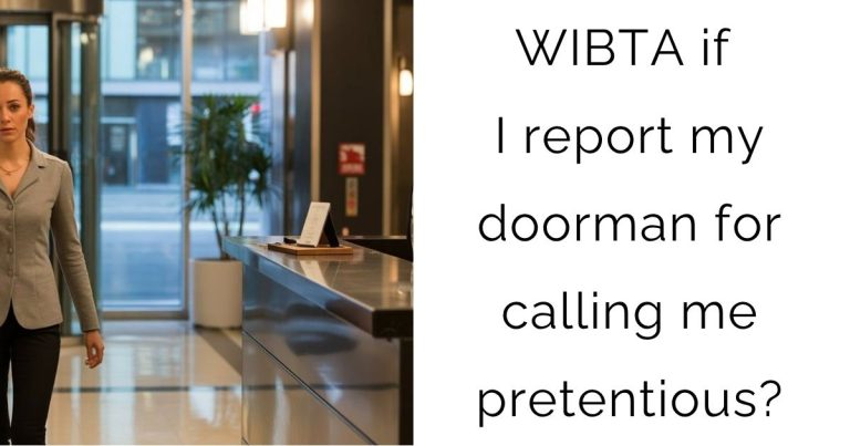 WIBTA if I report my doorman for calling me pretentious?
