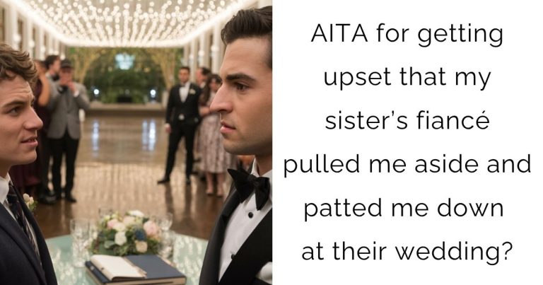 AITA for getting upset that my sister’s fiancé pulled me aside and patted me down at their wedding?