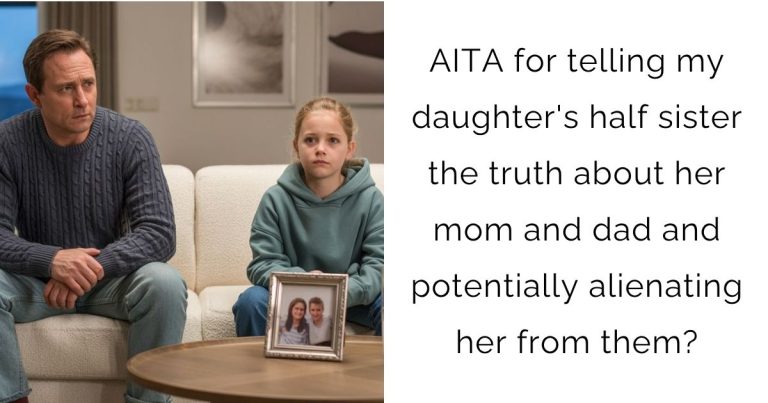 AITA for telling my daughter’s half sister the truth about her mom and dad and potentially alienating her from them?