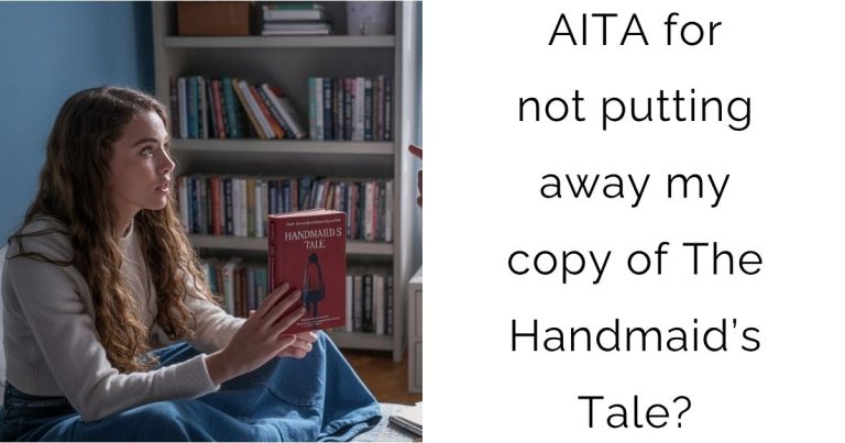AITA for not putting away my copy of The Handmaid’s Tale?