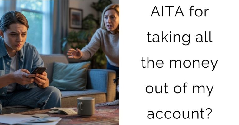 AITA for taking all the money out of my account?