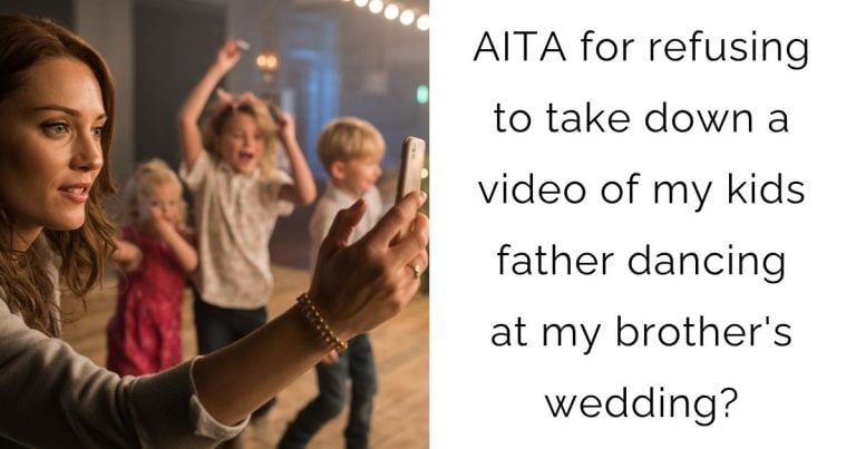 AITA for refusing to take down a video of my kids father dancing at my brother’s wedding?
