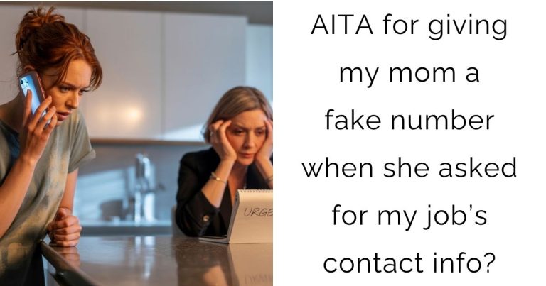 AITA for giving my mom a fake number when she asked for my job’s contact info?