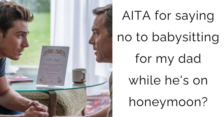 AITA for saying no to babysitting for my dad while he’s on honeymoon?