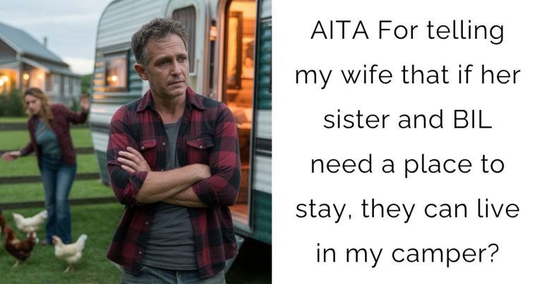 AITA For telling my wife that if her sister and BIL need a place to stay, they can live in my camper?