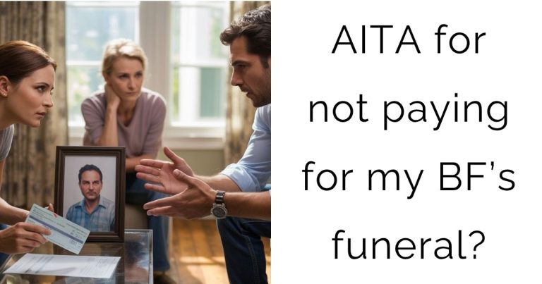 AITA for not paying for my boyfriend’s funeral?