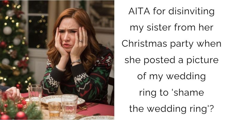 AITA for disinviting my sister from her Christmas party when she posted a picture of my wedding ring to ‘shame the wedding ring’?
