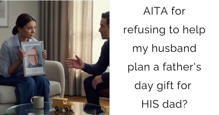 AITA for refusing to help my husband plan a father’s day gift for HIS dad?