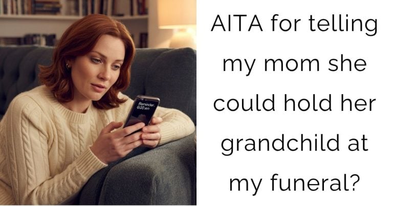 AITA for telling my mom she could hold her grandchild at my funeral?