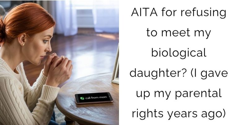 AITA for refusing to meet my biological daughter? (I gave up my parental rights years ago)