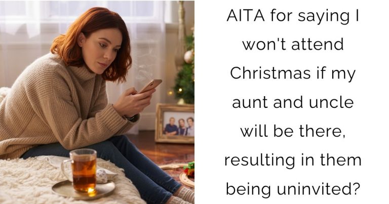 AITA for saying I won’t attend Christmas if my aunt and uncle will be there, resulting in them being uninvited?