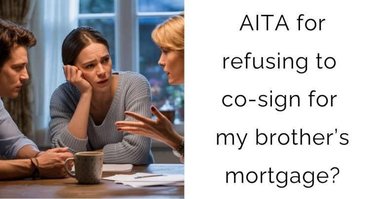 AITA for refusing to co-sign for my brother’s mortgage?