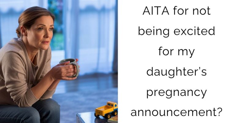 AITA for not being excited for my daughter’s pregnancy announcement?