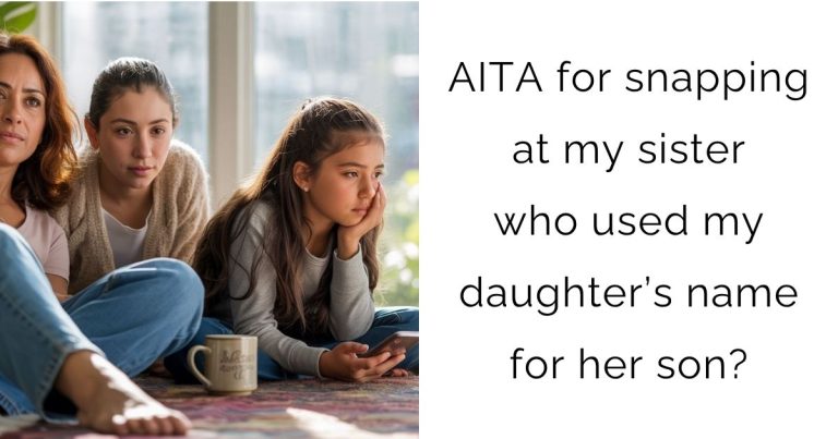 AITA for snapping at my sister who used my daughter’s name for her son?