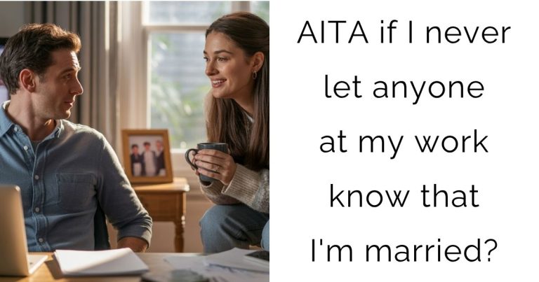 AITA if I never let anyone at my work know that I’m married?