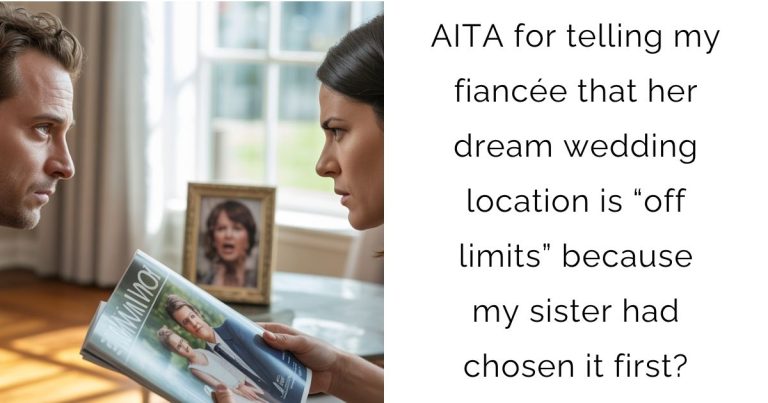 AITA for telling my fiancée that her dream wedding location is “off limits” because my sister had chosen it first?