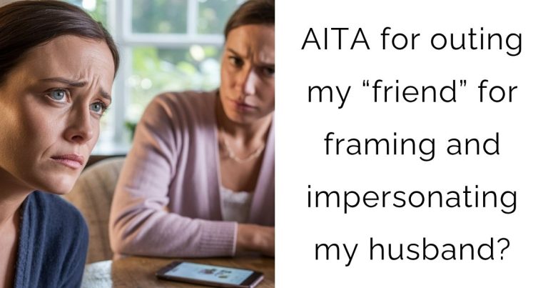 AITA for outing my “friend” for framing and impersonating my husband?